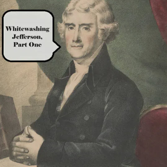 Whitewashing Jefferson, Part One